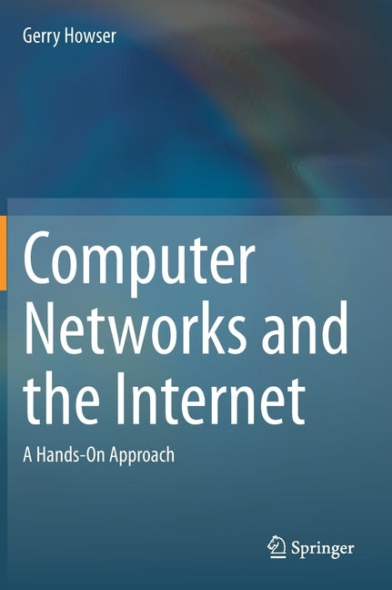 Computer Networks and the Internet: A Hands-On Approach by Howser, Gerry
