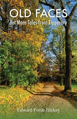 Old Faces: Yet More Tales from Tipperary by Hickey, Edward Forde