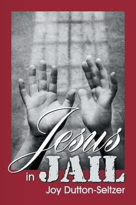 Jesus in Jail by Dutton-Seltzer, Joy