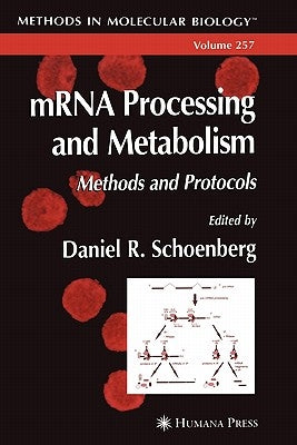 Mrna Processing and Metabolism: Methods and Protocols by Schoenberg, Daniel R.
