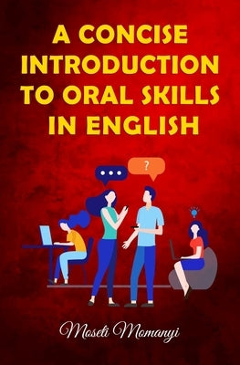 A Concise Introduction to Oral Skills in English by Momanyi, Moseti Geoffrey