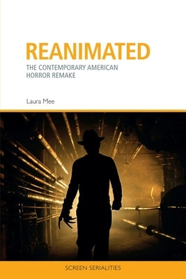 Reanimated: The Contemporary American Horror Remake by Mee, Laura