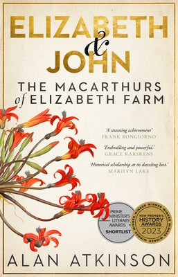 Elizabeth and John: The Macarthurs of Elizabeth Farm by Atkinson, Alan