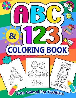Cute Animals ABC 123 Coloring Book for Toddlers: Thick and Jumbo Alphabets, Numbers 1 to 10, and Shapes for kids Ages 1-3, Preschool and Kindergarten by Curry, Sandra