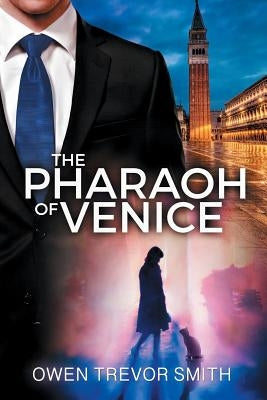The Pharaoh Of Venice by Smith, Owen Trevor