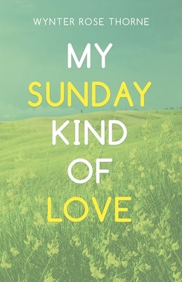 My Sunday Kind of Love by Thorne, Wynter Rose