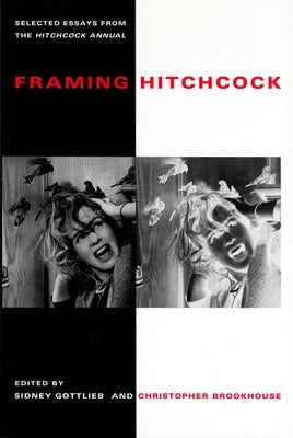 Framing Hitchcock: Selected Essays from the Hitchock Annual by Brookhouse, Christopher