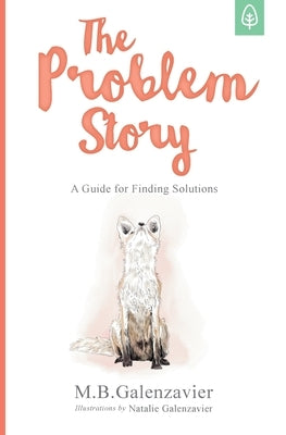 The Problem Story: A Guide for Finding Solutions by Galenzavier, Natalie
