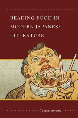 Reading Food in Modern Japanese Literature by Aoyama, Tomoko