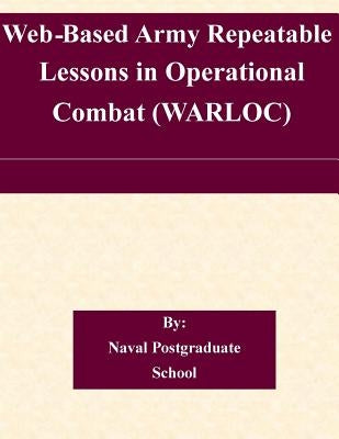 Web-Based Army Repeatable Lessons in Operational Combat (WARLOC) by Naval Postgraduate School