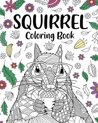 Squirrel Coloring Book: Adults Coloring Books for Squirrel Lovers, Squirrel Patterns Zentangle by Paperland