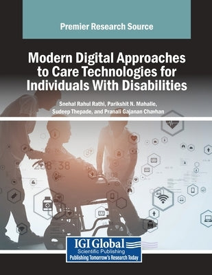 Modern Digital Approaches to Care Technologies for Individuals With Disabilities by Rathi, Snehal Rahul
