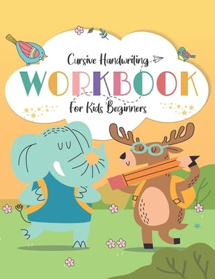 cursive handwriting workbook for kids beginners: Cursive writing practice book to learn writing in cursive by Prod, One