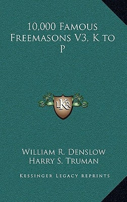 10,000 Famous Freemasons V3, K to P by Denslow, William R.