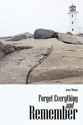 Forget Everything and Remember by Thomas, James