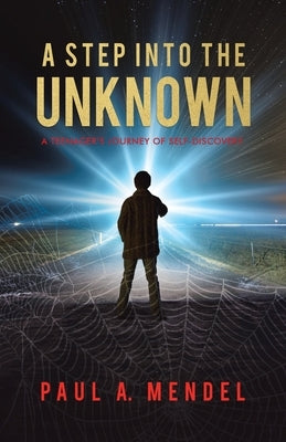A Step Into the Unknown: A Teenager's Journey of Self-discovery. by Mendel, Paul A.