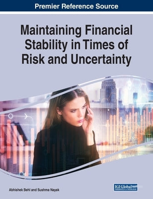 Maintaining Financial Stability in Times of Risk and Uncertainty by Behl, Abhishek