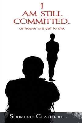 I am Still Committed.. by Chatterjee, Soumitro