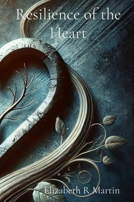 Resilience of the Heart by Martin, Elizabeth Ruthanne