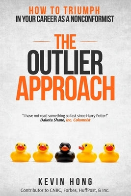 The Outlier Approach: How to Triumph in Your Career as a Nonconformist by Hong, Kevin