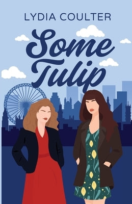 Some Tulip: A heartwarming sapphic romantic comedy. by Shaw, Lydia