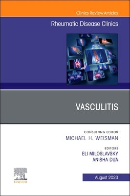 Vasculitis, an Issue of Rheumatic Disease Clinics of North America: Volume 49-3 by Miloslavsky, Eli