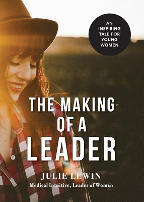 The Making of a Leader: An inspiring tale for all women by Lewin, Julie M.