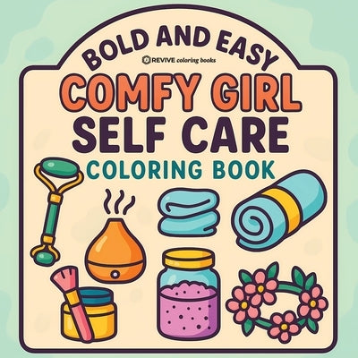 Bold & Easy Comfy Girl Self Care Coloring Book: Cozy & Relaxing Stress Relief Coloring-Perfect Cozy Girl Self-Care Gift! by Revive Coloring Books