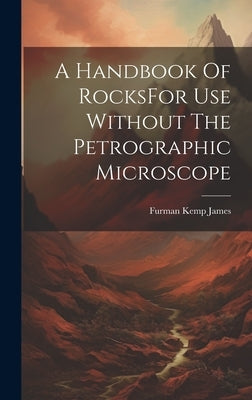 A Handbook Of RocksFor Use Without The Petrographic Microscope by James, Furman Kemp