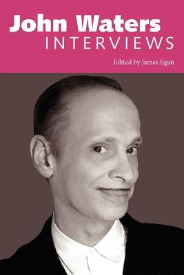 John Waters: Interviews by Waters, John