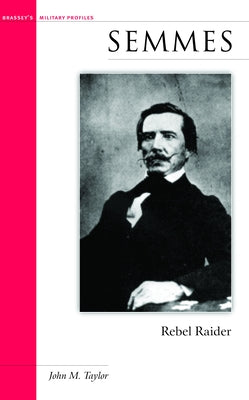 Semmes: Rebel Raider by Taylor, John M.