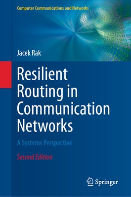 Resilient Routing in Communication Networks: A Systems Perspective by Rak, Jacek