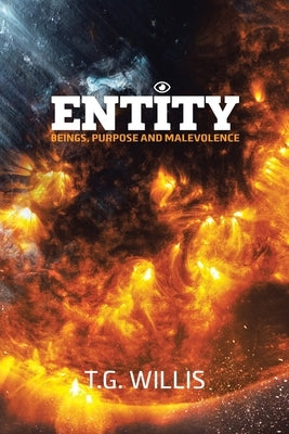 Entity: Beings, Purpose and Malevolence by Willis, T. G.