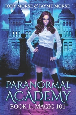 Paranormal Academy Book 1: Magic 101 by Morse, Jayme