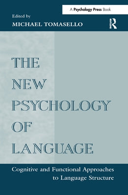The New Psychology of Language: Cognitive and Functional Approaches to Language Structure, Volume I by Tomasello, Michael