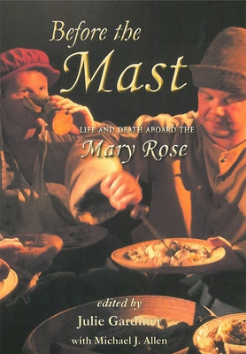 Before the Mast 2 Volume Set: Life and Death Aboard the Mary Rose by Gardiner, Julie