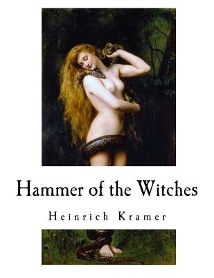 Hammer of the Witches: Malleus Maleficarum by Summers, Montague