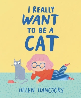 I Really Want to Be a Cat by Hancocks, Helen