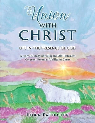 Union with Christ: Life in the Presence of God by Fathauer, Lora