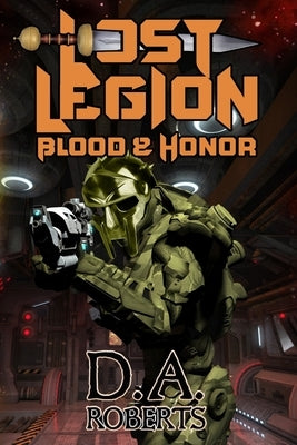 Lost Legion: Blood and Honor by Roberts, D. A.