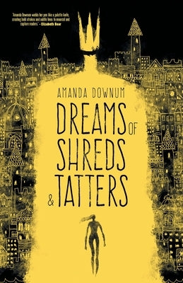Dreams of Shreds and Tatters by Downum, Amanda