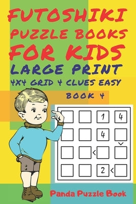 Futoshiki Puzzle Books For kids - Large Print 4 x 4 Grid - 4 clues - Easy - Book 4: Mind Games For Kids - Logic Games For Kids - Puzzle Book For Kids by Book, Panda Puzzle