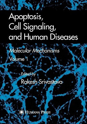 Apoptosis, Cell Signaling, and Human Diseases: Molecular Mechanisms, Volume 1 by Srivastava, Rakesh