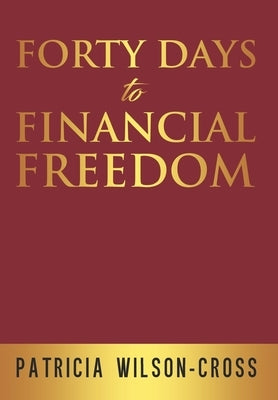 Forty Days to Financial Freedom by Wilson-Cross, Patricia