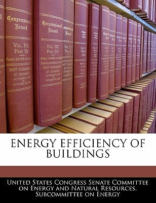Energy Efficiency of Buildings by United States Congress Senate Committee