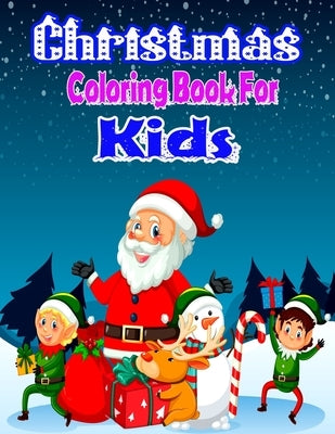 Christmas Coloring Book for Kids: 45+ Christmas Cute And Beautiful KidsColoring And Fun Book by Ah
