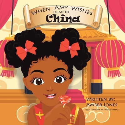When Amy Wishes: To Go to China by Jones, Amber