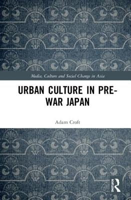 Urban Culture in Pre-War Japan by Croft, Adam