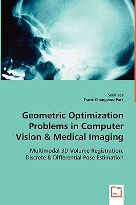 Geometric Optimization Problems in Computer Vision & Medical Imaging by Lee, Seok