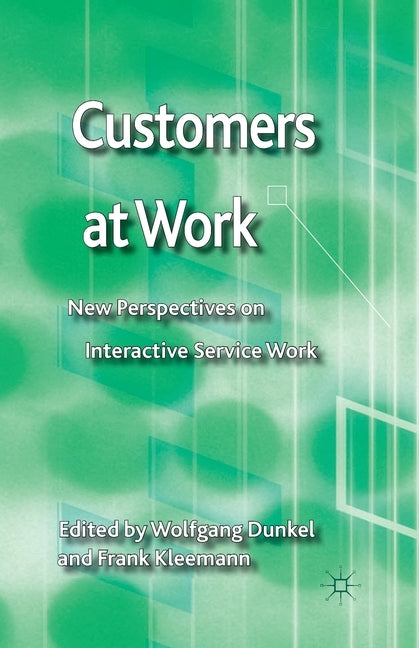 Customers at Work: New Perspectives on Interactive Service Work by Dunkel, W.